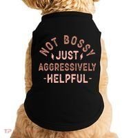 Not Bossy Just Aggressively Helpful Doggie Tank thumb 0
