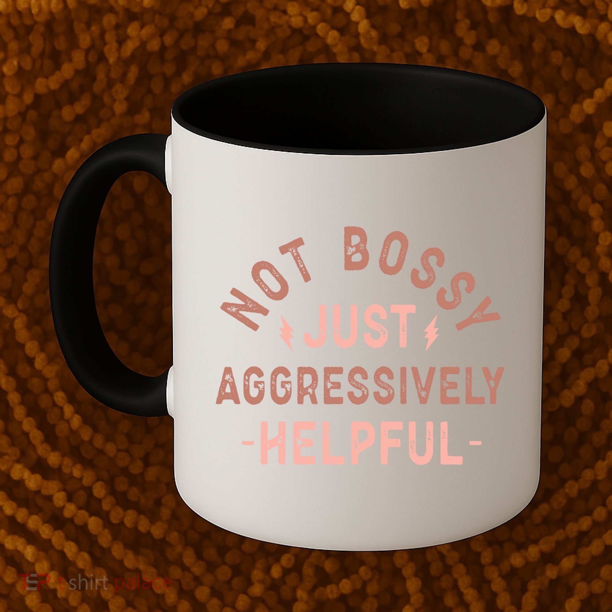Not Bossy Just Aggressively Helpful Coffee Mug