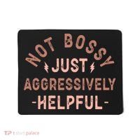 Not Bossy Just Aggressively Helpful Mousepad thumb 0