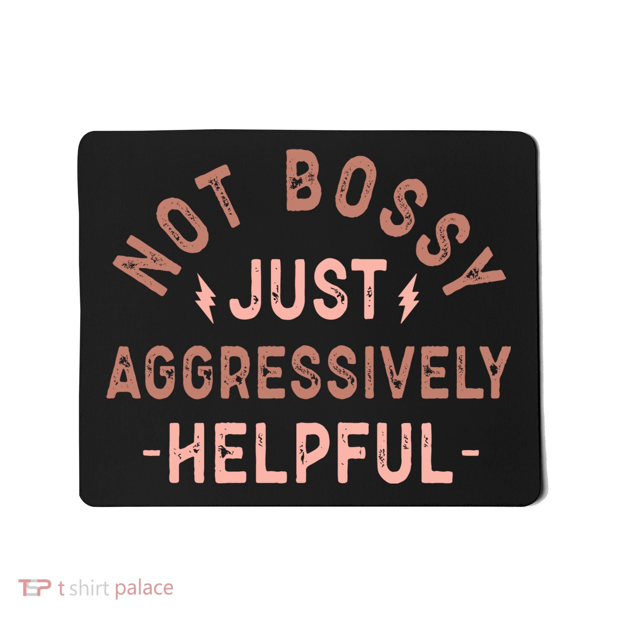 Not Bossy Just Aggressively Helpful Mousepad