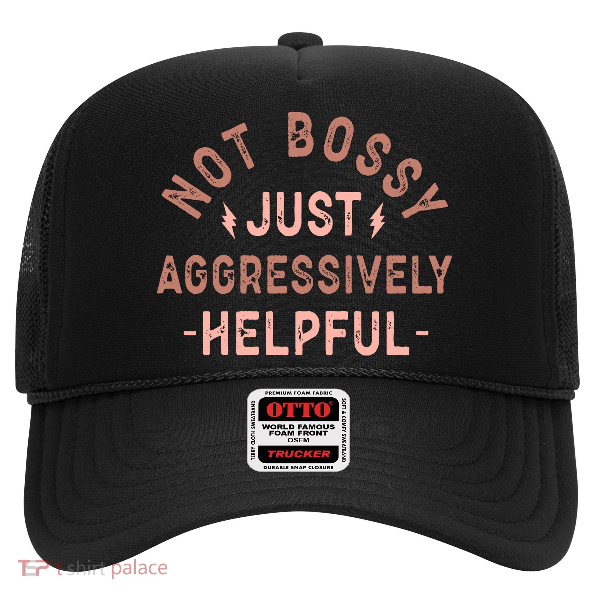 Not Bossy Just Aggressively Helpful Hat