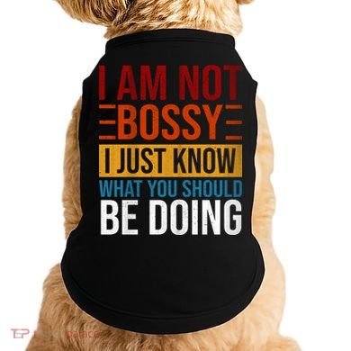 Not Bossy Just Know What I Should Be Doing Funny Sayings Doggie Tank