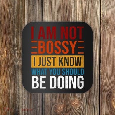 Not Bossy Just Know What I Should Be Doing Funny Sayings Coaster