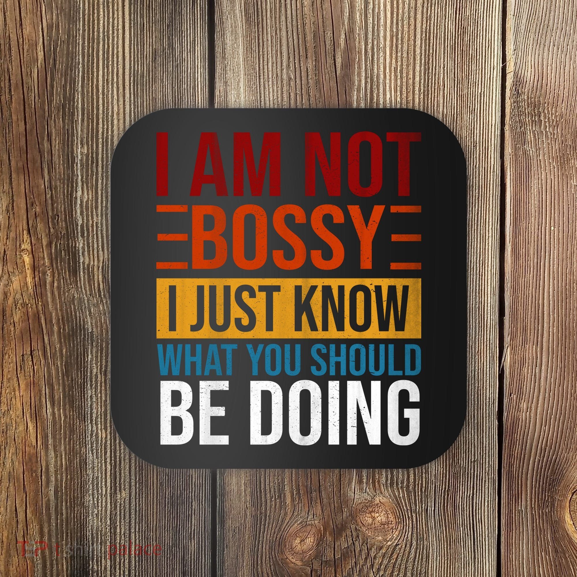 Not Bossy Just Know What I Should Be Doing Funny Sayings Coaster
