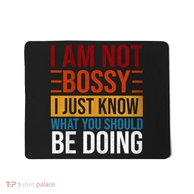 Not Bossy Just Know What I Should Be Doing Funny Sayings Mousepad