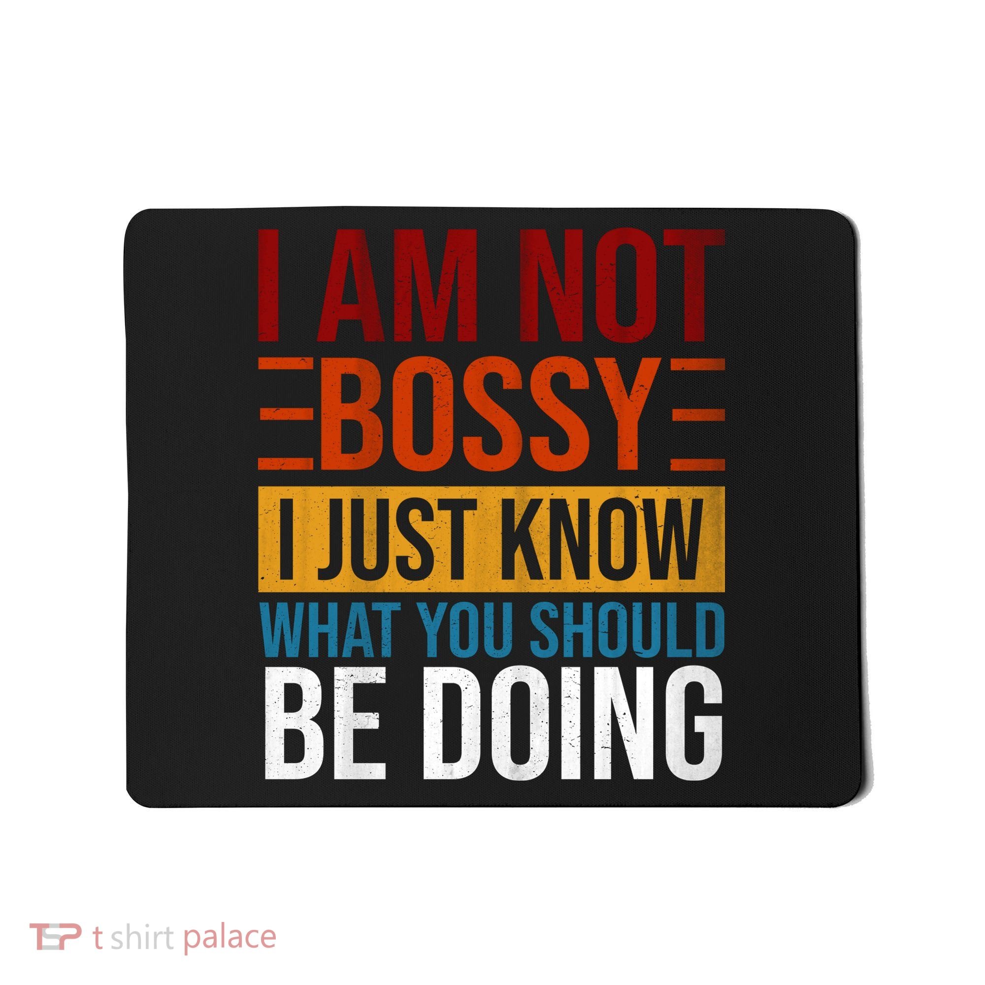 Not Bossy Just Know What I Should Be Doing Funny Sayings Mousepad