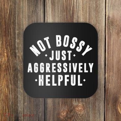 Not Bossy Just Aggressively Helpful Funny Coaster