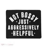 Not Bossy Just Aggressively Helpful Funny Mousepad thumb 0