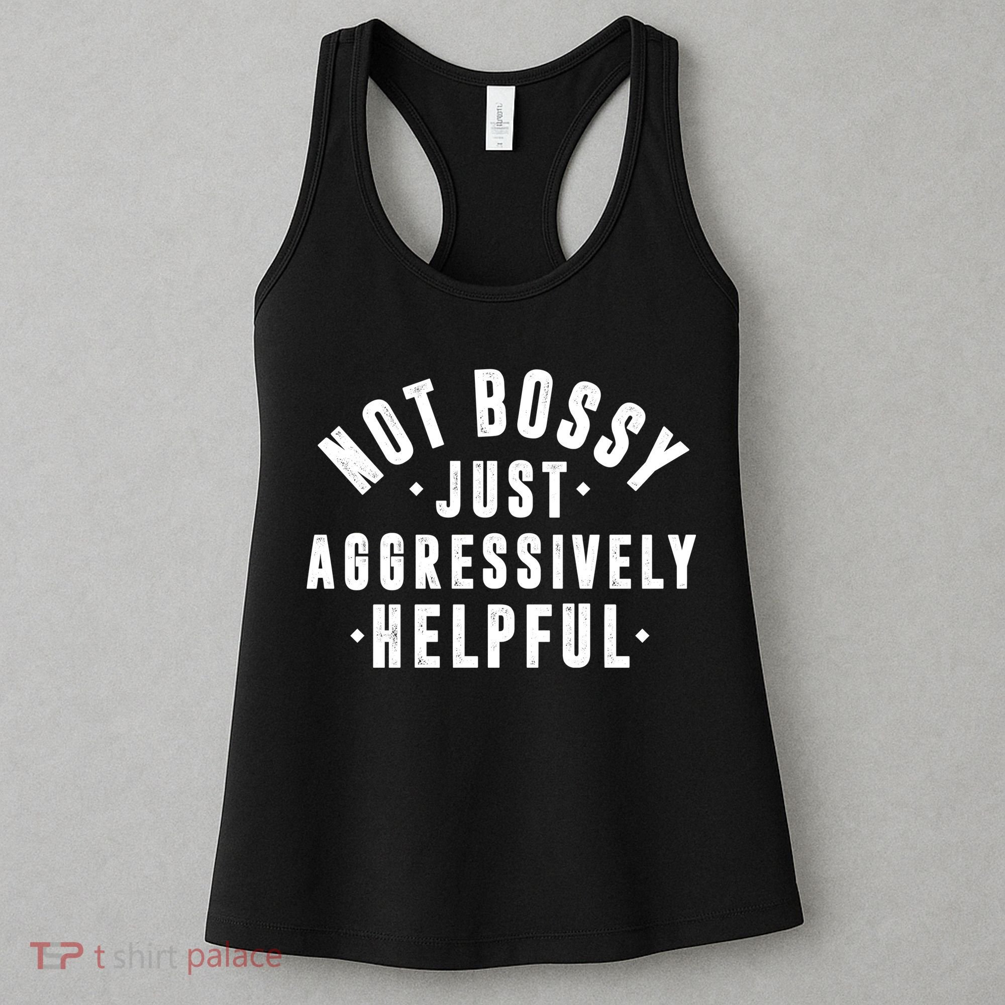 Not Bossy Just Aggressively Helpful Funny Women's Tank Top