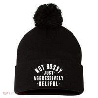 Not Bossy Just Aggressively Helpful Funny Pom Pom 12in Knit Beanie thumb 0