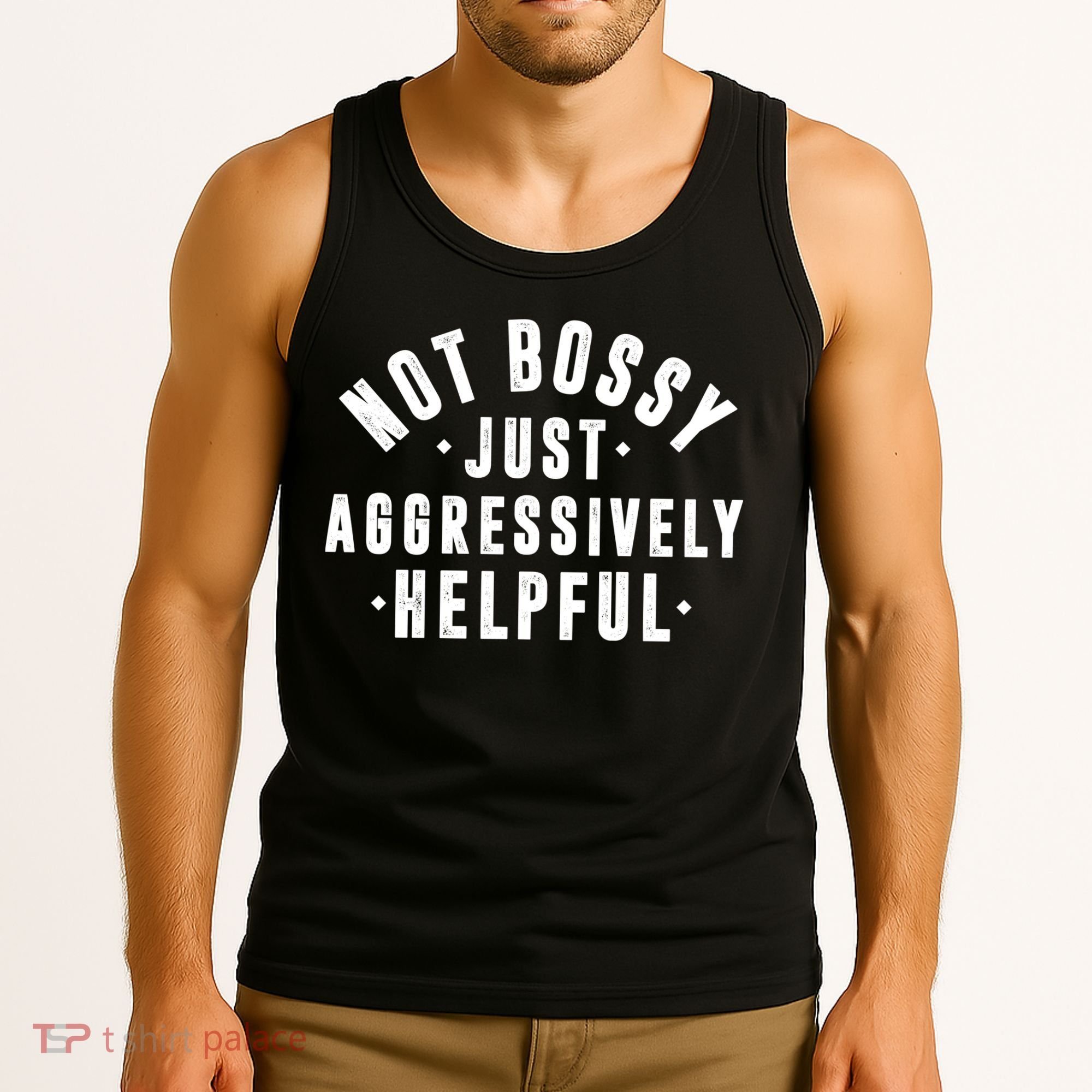 Not Bossy Just Aggressively Helpful Funny Tank Top