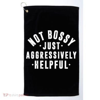 Not Bossy Just Aggressively Helpful Funny Golf Towel