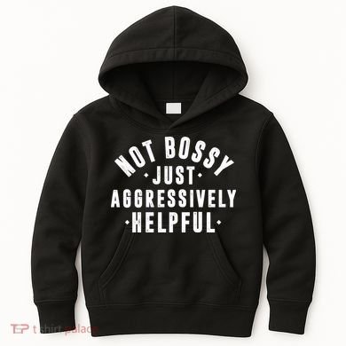 Not Bossy Just Aggressively Helpful Funny Kids Hoodie