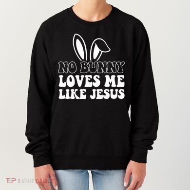 No Bunny Loves Me Like Jesus Cute Easter Women's Sweatshirt