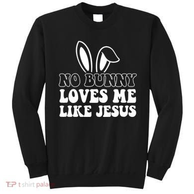 No Bunny Loves Me Like Jesus Cute Easter Sweatshirt