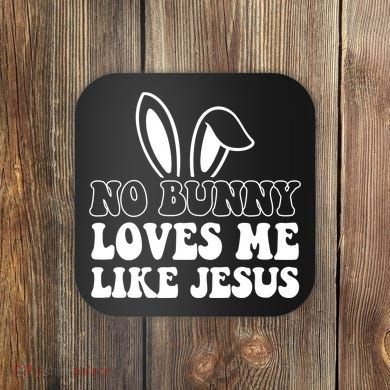 No Bunny Loves Me Like Jesus Cute Easter Coaster