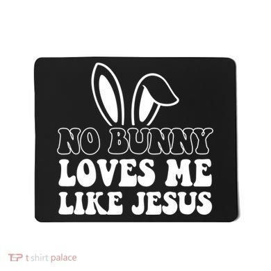 No Bunny Loves Me Like Jesus Cute Easter Mousepad