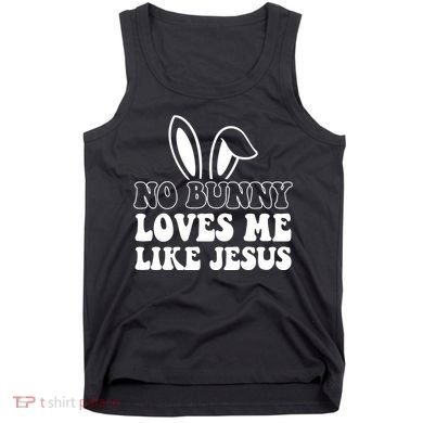 No Bunny Loves Me Like Jesus Cute Easter Tank Top