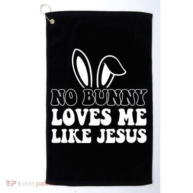 No Bunny Loves Me Like Jesus Cute Easter Golf Towel