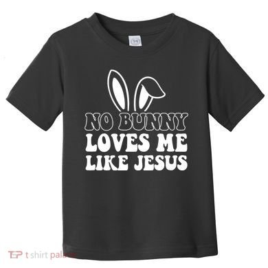 No Bunny Loves Me Like Jesus Cute Easter Toddler T-Shirt