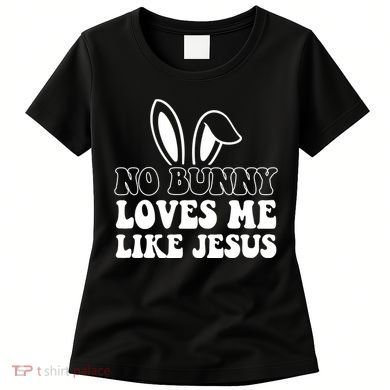 No Bunny Loves Me Like Jesus Cute Easter Women's T-Shirt