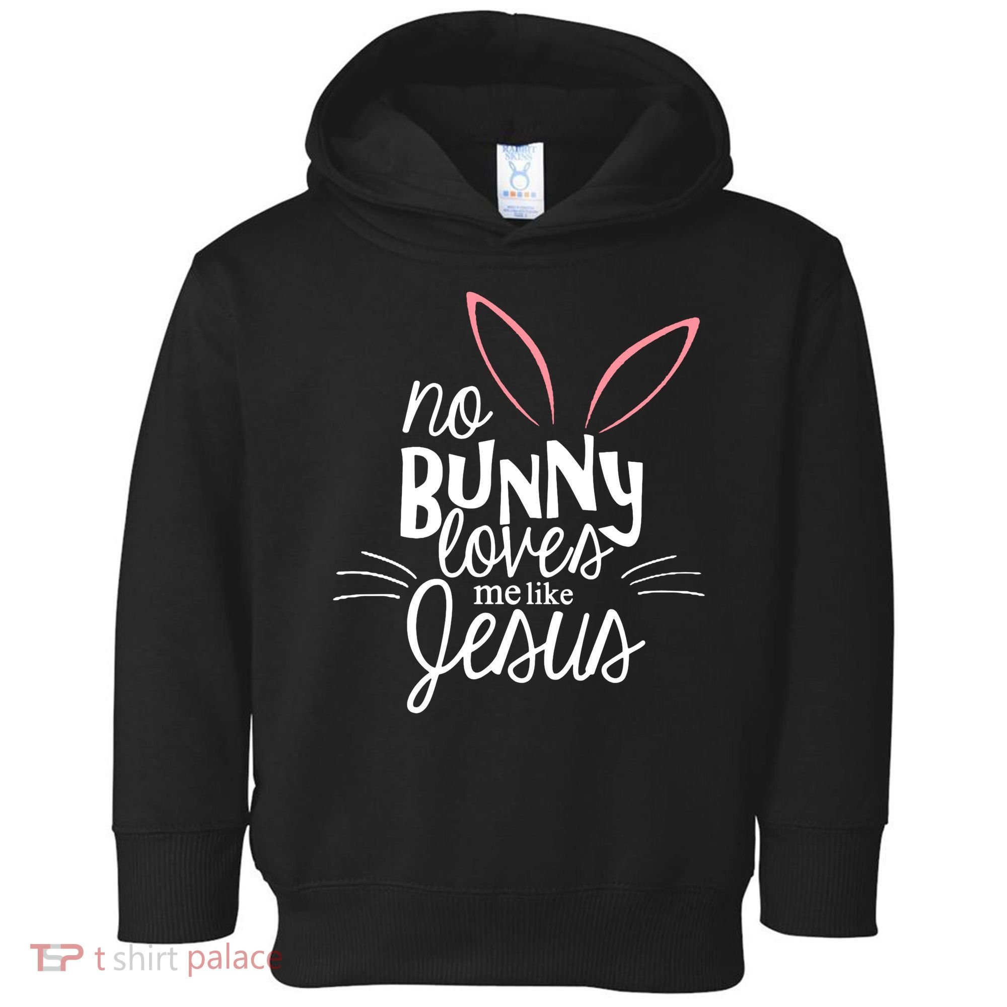 No Bunny Loves Me Like Jesus Easter Toddler Hoodie