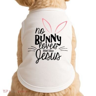 No Bunny Loves Me Like Jesus Easter Doggie Tank