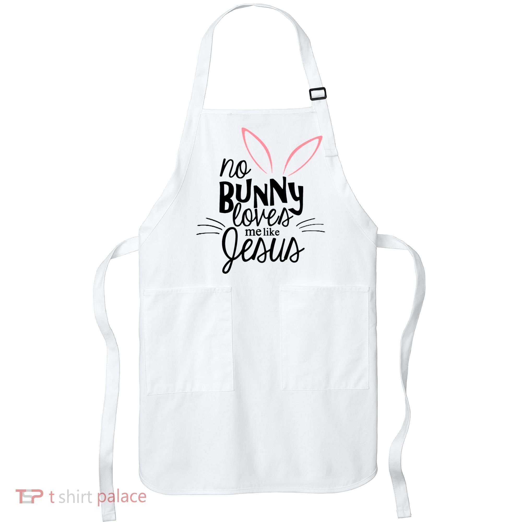 No Bunny Loves Me Like Jesus Easter Apron