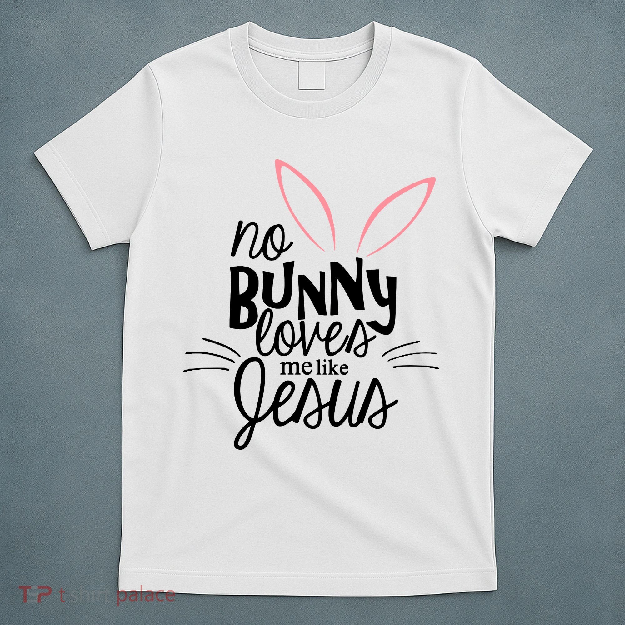 No Bunny Loves Me Like Jesus Easter T-Shirt