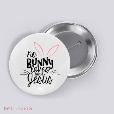No Bunny Loves Me Like Jesus Easter Button