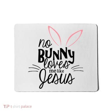 No Bunny Loves Me Like Jesus Easter Mousepad