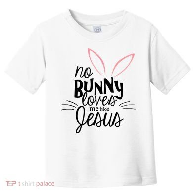 No Bunny Loves Me Like Jesus Easter Toddler T-Shirt