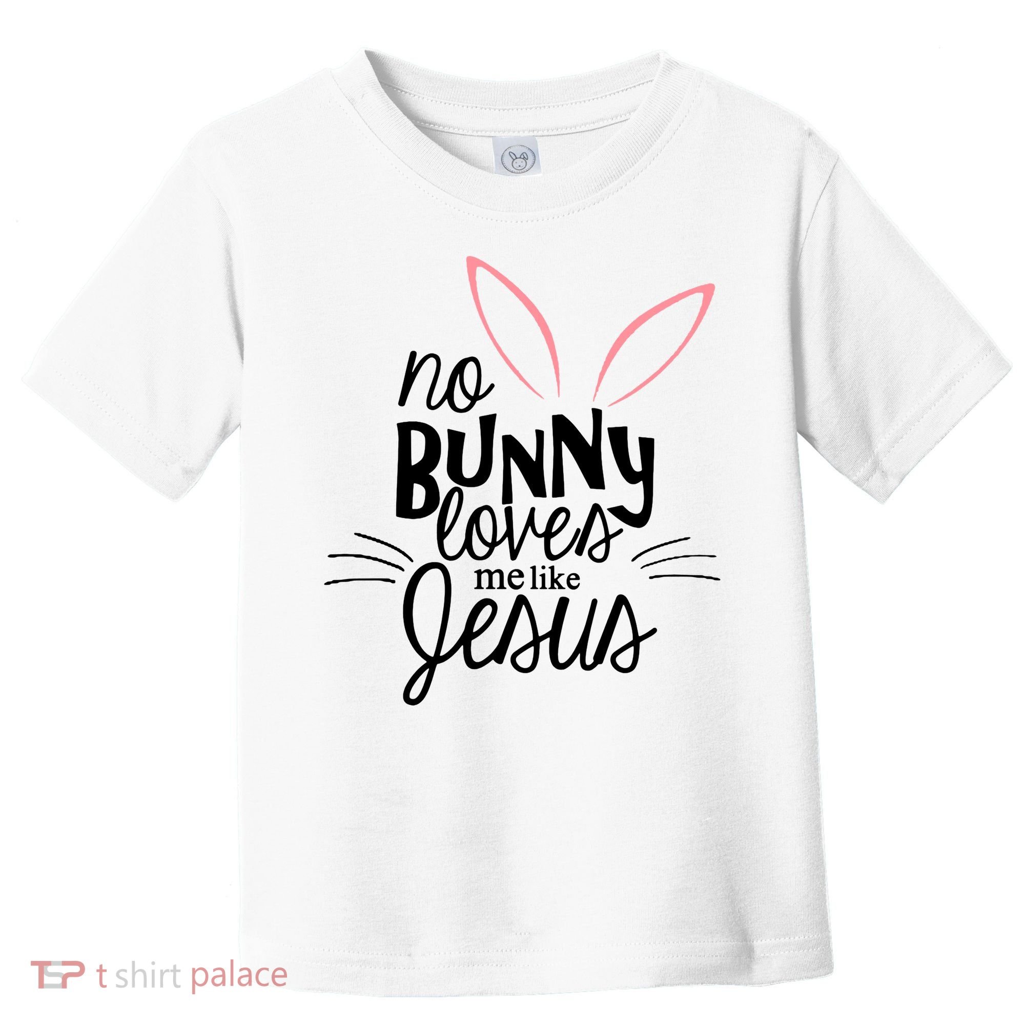 No Bunny Loves Me Like Jesus Easter Toddler T-Shirt
