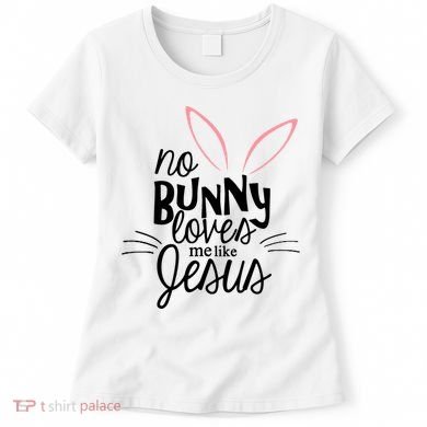 No Bunny Loves Me Like Jesus Easter Women's T-Shirt