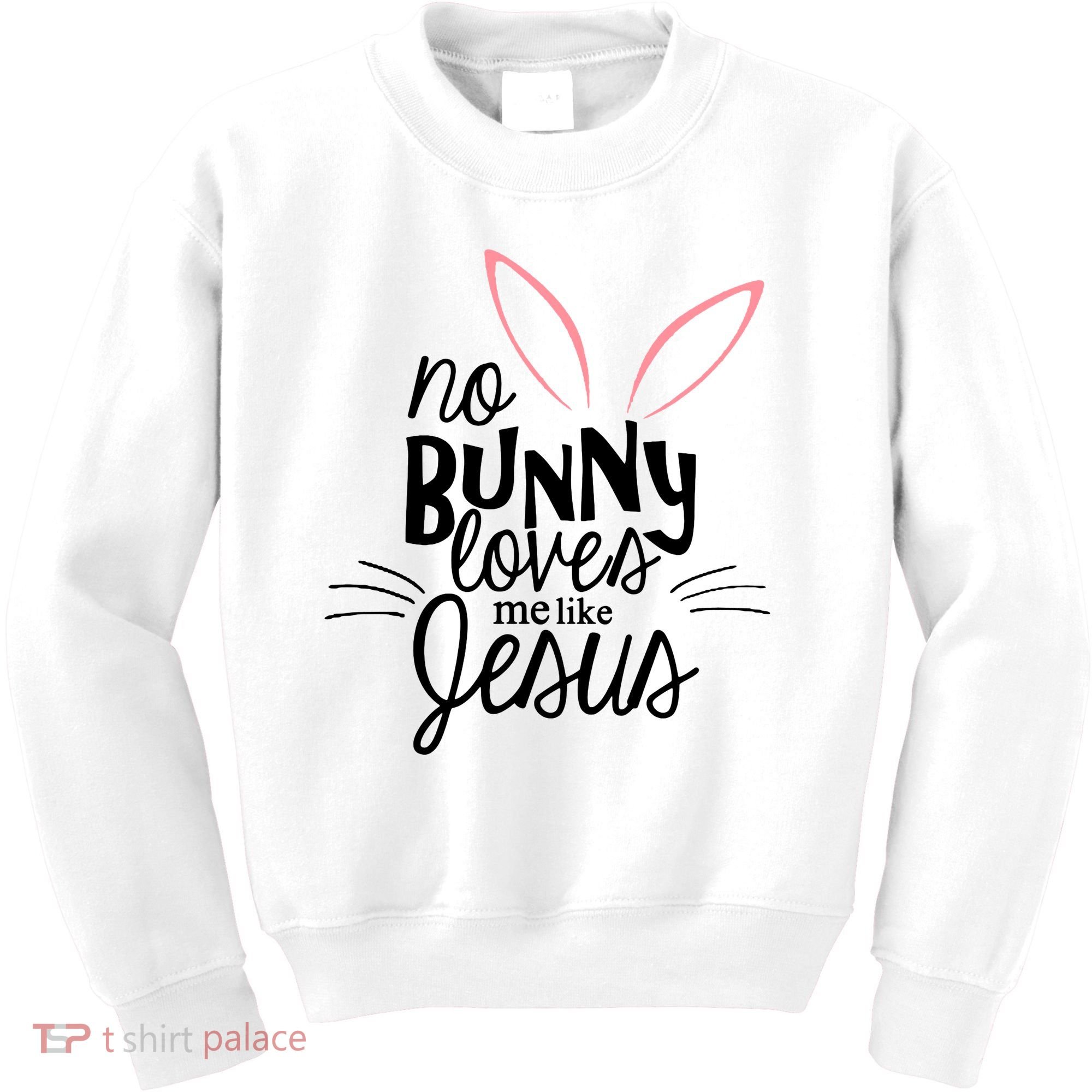 No Bunny Loves Me Like Jesus Easter Kids Sweatshirt