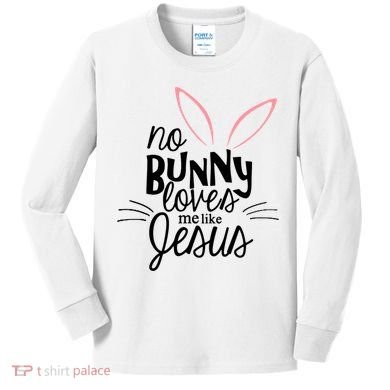 No Bunny Loves Me Like Jesus Easter Kids Long Sleeve Shirt
