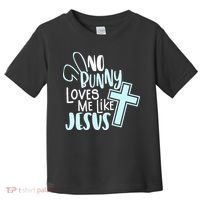 No Bunny Loves Me Like Jesus, Christian Easter Resurrection Toddler T-Shirt thumb 0