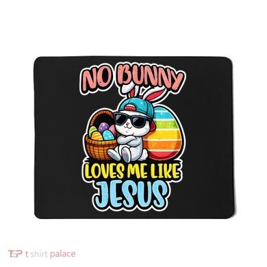 No Bunny Loves Me Like Jesus Mousepad