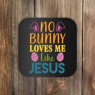 No Bunny Loves Me Like Jesus Easter Holiday Coaster