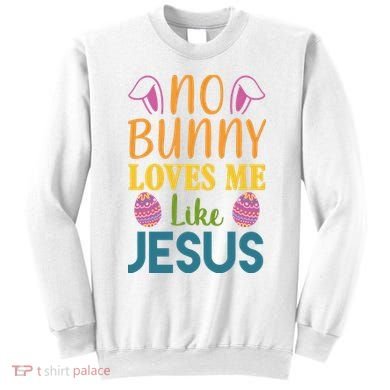 No Bunny Loves Me Like Jesus Easter Holiday Sweatshirt