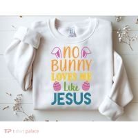 No Bunny Loves Me Like Jesus Easter Holiday Sweatshirt thumb 2