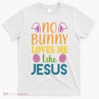 No Bunny Loves Me Like Jesus Easter Holiday T-Shirt thumb 0