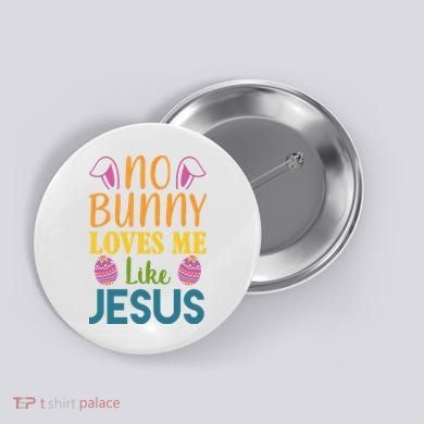No Bunny Loves Me Like Jesus Easter Holiday Button