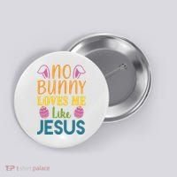No Bunny Loves Me Like Jesus Easter Holiday Button thumb 0