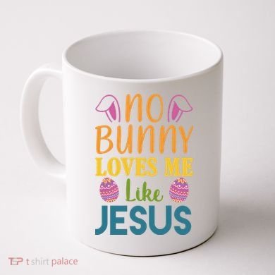 No Bunny Loves Me Like Jesus Easter Holiday Coffee Mug