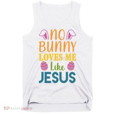 No Bunny Loves Me Like Jesus Easter Holiday Tank Top