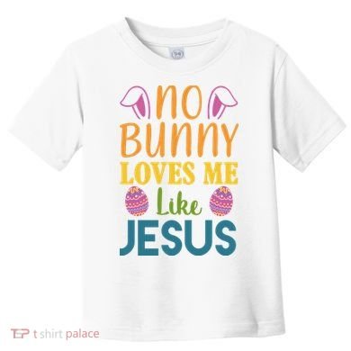 No Bunny Loves Me Like Jesus Easter Holiday Toddler T-Shirt
