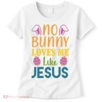 No Bunny Loves Me Like Jesus Easter Holiday Women's T-Shirt thumb 0