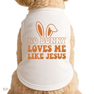 No Bunny Loves Me Like Jesus Easter Bunny Doggie Tank