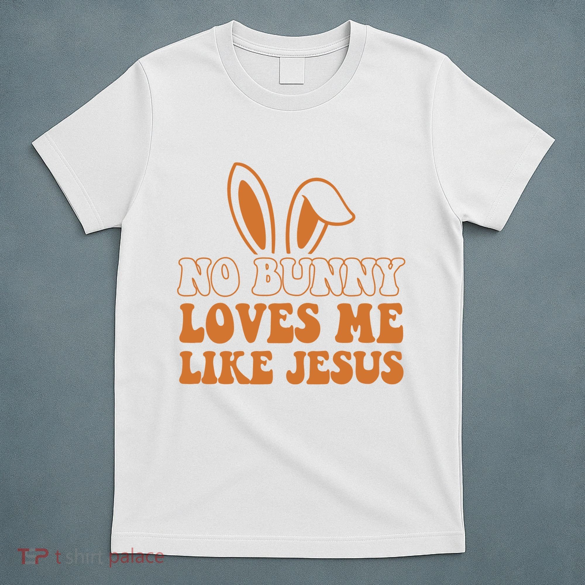 No Bunny Loves Me Like Jesus Easter Bunny T-Shirt
